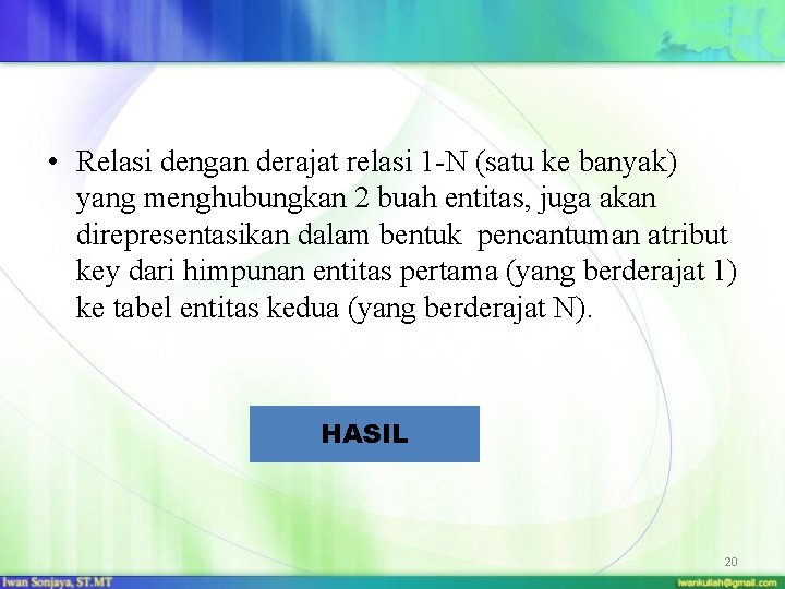  • Relasi dengan derajat relasi 1 -N (satu ke banyak) yang menghubungkan 2