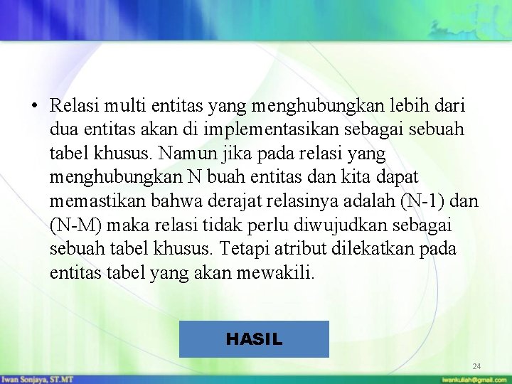  • Relasi multi entitas yang menghubungkan lebih dari dua entitas akan di implementasikan