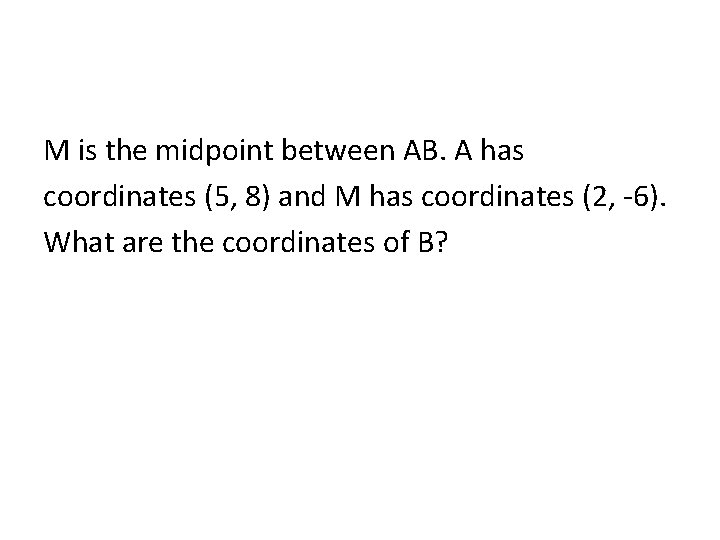 M is the midpoint between AB. A has coordinates (5, 8) and M has
