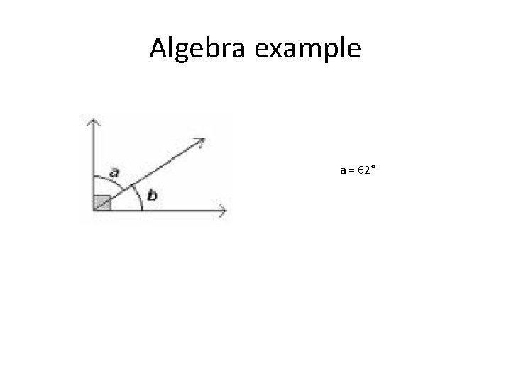 Algebra example a = 62° 
