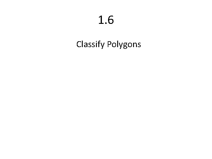 1. 6 Classify Polygons 