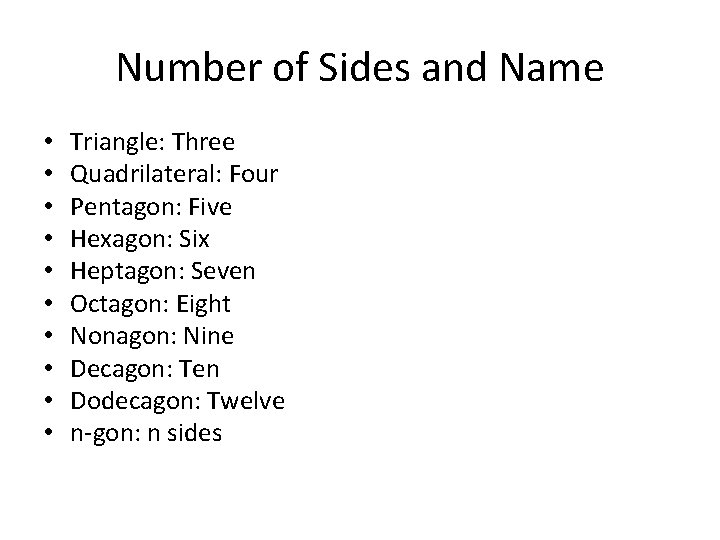 Number of Sides and Name • • • Triangle: Three Quadrilateral: Four Pentagon: Five