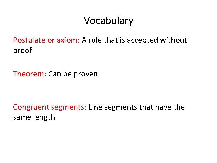 Vocabulary Postulate or axiom: A rule that is accepted without proof Theorem: Can be