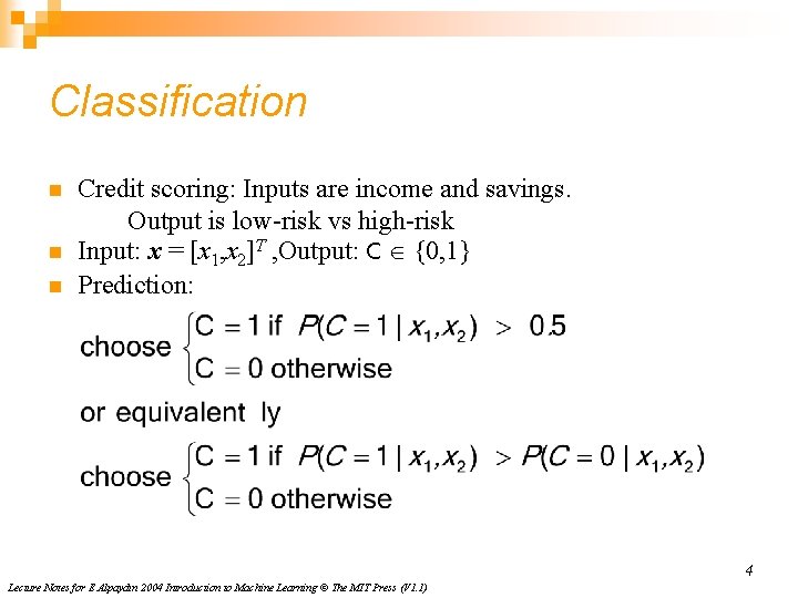 Classification n Credit scoring: Inputs are income and savings. Output is low-risk vs high-risk