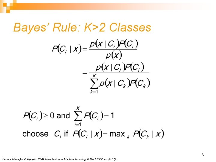 Bayes’ Rule: K>2 Classes 6 Lecture Notes for E Alpaydın 2004 Introduction to Machine