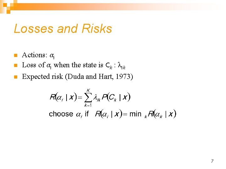 Losses and Risks n Actions: αi Loss of αi when the state is Ck