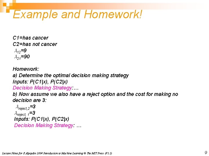 Example and Homework! C 1=has cancer C 2=has not cancer 12=9 21=90 Homework: a)