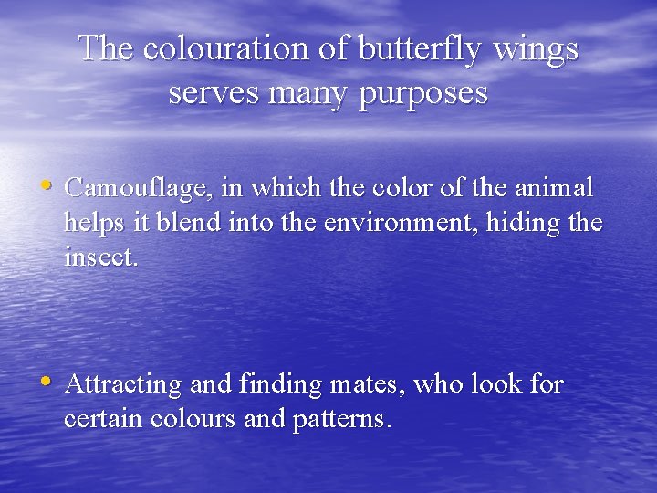 The colouration of butterfly wings serves many purposes • Camouflage, in which the color