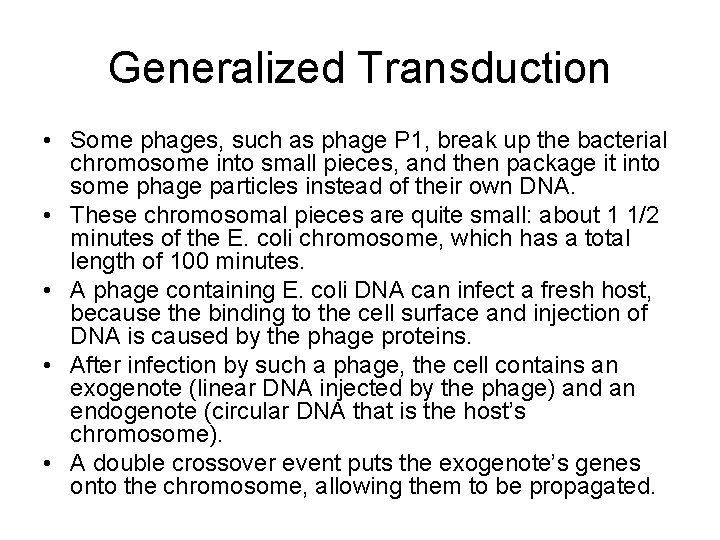 Generalized Transduction • Some phages, such as phage P 1, break up the bacterial