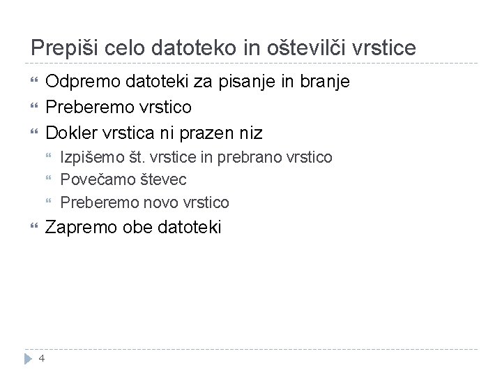 Prepiši celo datoteko in oštevilči vrstice Odpremo datoteki za pisanje in branje Preberemo vrstico Prepiši celo datoteko in oštevilči vrstice Odpremo datoteki za pisanje in branje Preberemo vrstico