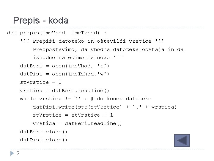 Prepis - koda def prepis(ime. Vhod, ime. Izhod) : ''' Prepiši datoteko in oštevilči Prepis - koda def prepis(ime. Vhod, ime. Izhod) : ''' Prepiši datoteko in oštevilči
