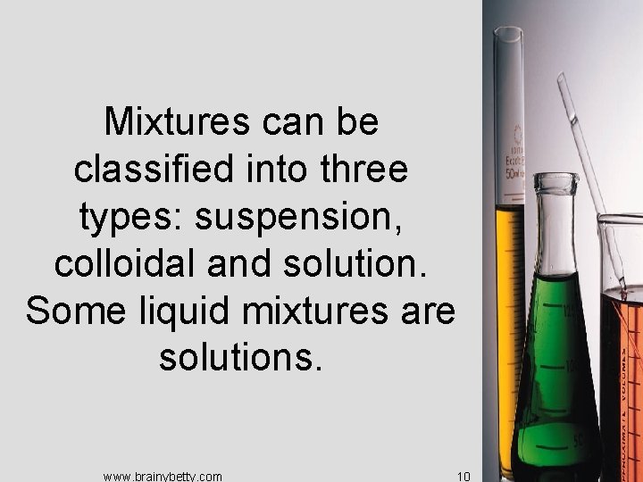 Mixtures can be classified into three types: suspension, colloidal and solution. Some liquid mixtures