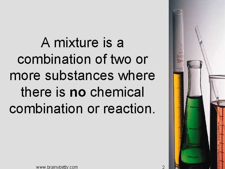 A mixture is a combination of two or more substances where there is no