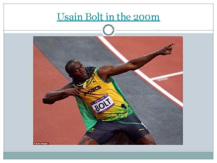 Usain Bolt in the 200 m Usain Bolt in the 200 m