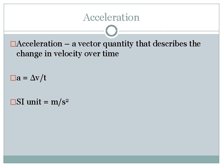 Acceleration �Acceleration – a vector quantity that describes the change in velocity over time Acceleration �Acceleration – a vector quantity that describes the change in velocity over time