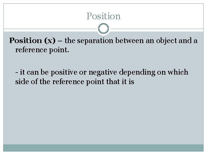 Position (x) – the separation between an object and a reference point. - it Position (x) – the separation between an object and a reference point. - it