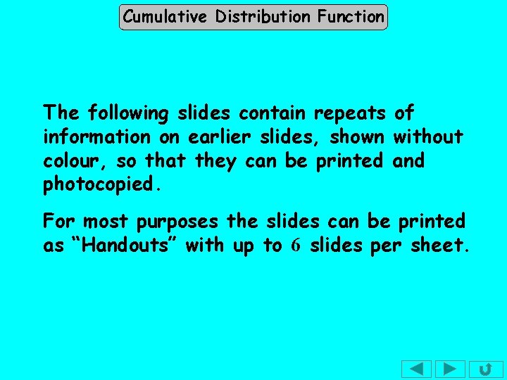 Cumulative Distribution Function The following slides contain repeats of information on earlier slides, shown Cumulative Distribution Function The following slides contain repeats of information on earlier slides, shown