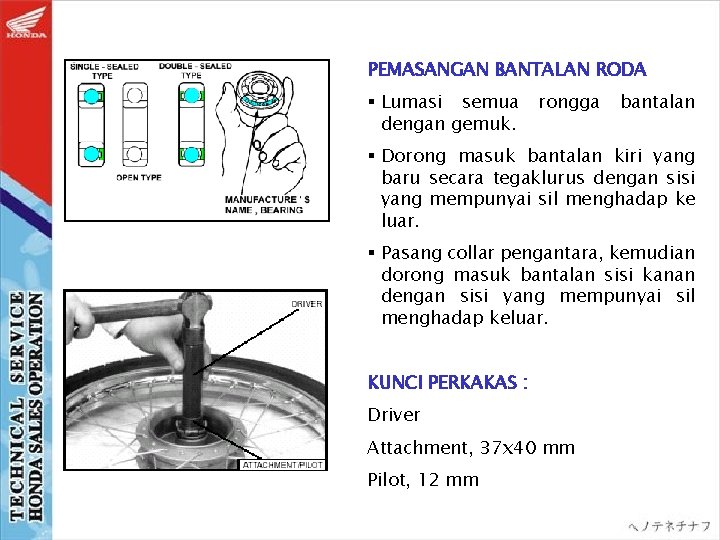 PEMASANGAN BANTALAN RODA § Lumasi semua dengan gemuk. rongga bantalan § Dorong masuk bantalan