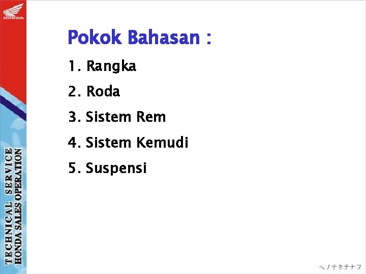 Pokok Bahasan : 1. Rangka 2. Roda 3. Sistem Rem 4. Sistem Kemudi 5.