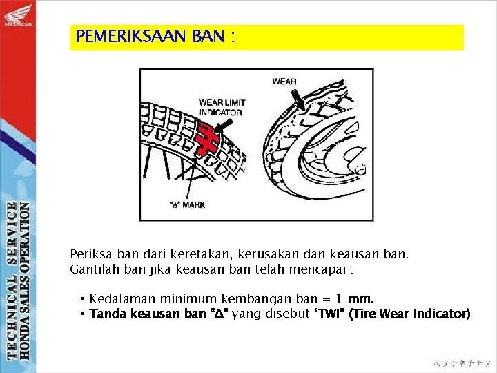 PEMERIKSAAN BAN : Periksa ban dari keretakan, kerusakan dan keausan ban. Gantilah ban jika