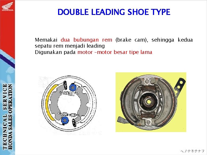 DOUBLE LEADING SHOE TYPE Memakai dua bubungan rem (brake cam), sehingga kedua sepatu rem