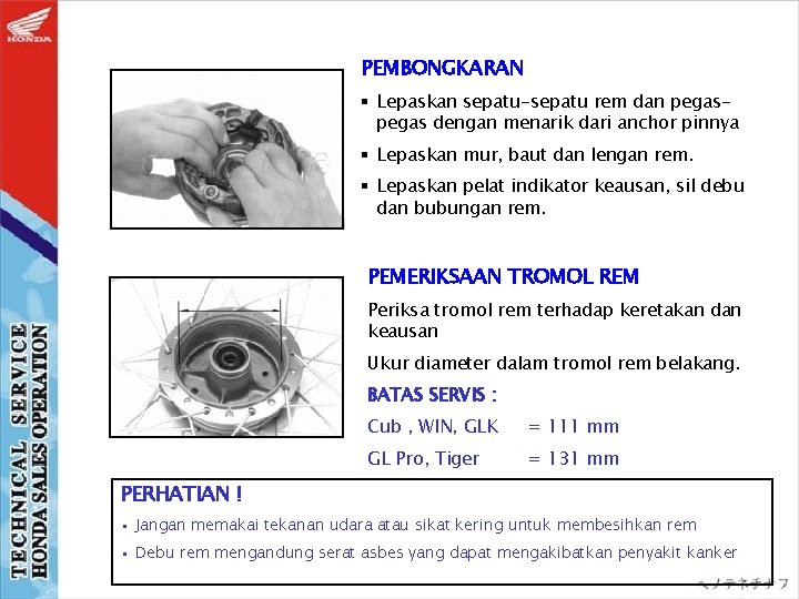 PEMBONGKARAN § Lepaskan sepatu-sepatu rem dan pegas dengan menarik dari anchor pinnya § Lepaskan