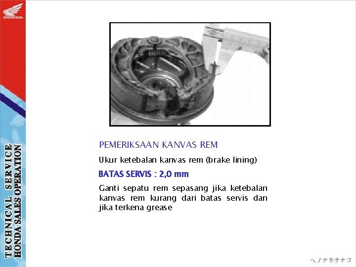 PEMERIKSAAN KANVAS REM Ukur ketebalan kanvas rem (brake lining) BATAS SERVIS : 2, 0