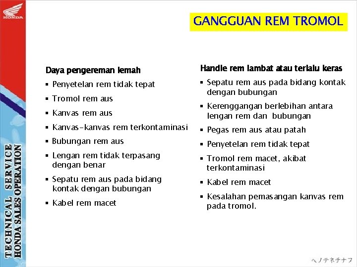 GANGGUAN REM TROMOL Daya pengereman lemah Handle rem lambat atau terlalu keras § Penyetelan