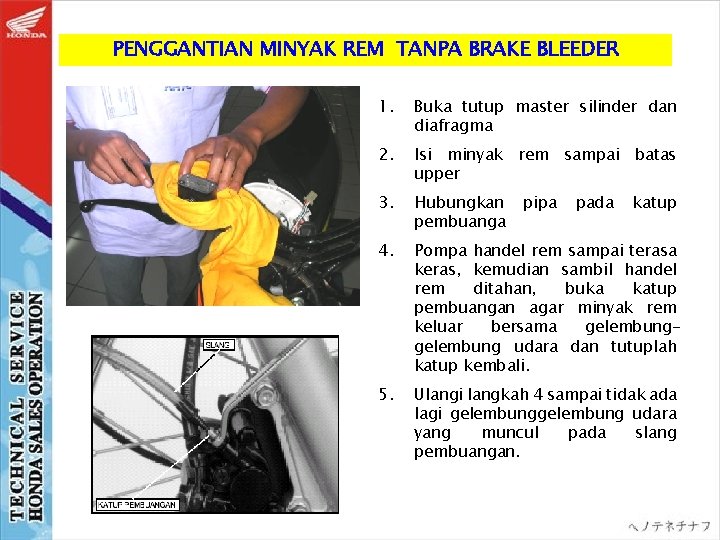 PENGGANTIAN MINYAK REM TANPA BRAKE BLEEDER 1. Buka tutup master silinder dan diafragma 2.