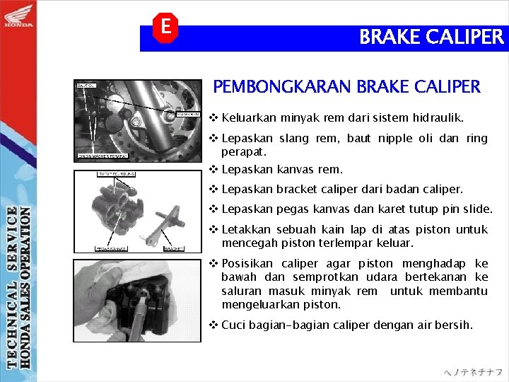 E BRAKE CALIPER PEMBONGKARAN BRAKE CALIPER v Keluarkan minyak rem dari sistem hidraulik. v