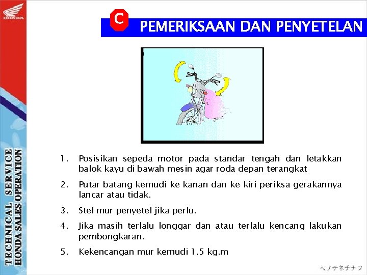 C PEMERIKSAAN DAN PENYETELAN 1. Posisikan sepeda motor pada standar tengah dan letakkan balok