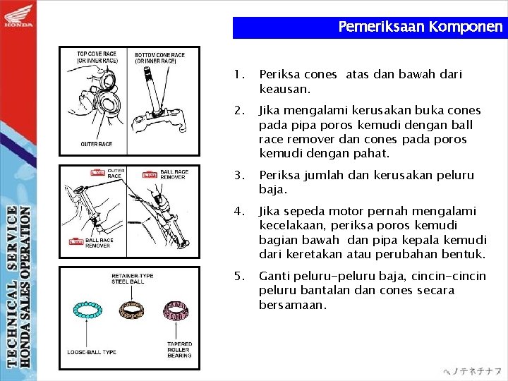 Pemeriksaan Komponen 1. Periksa cones atas dan bawah dari keausan. 2. Jika mengalami kerusakan