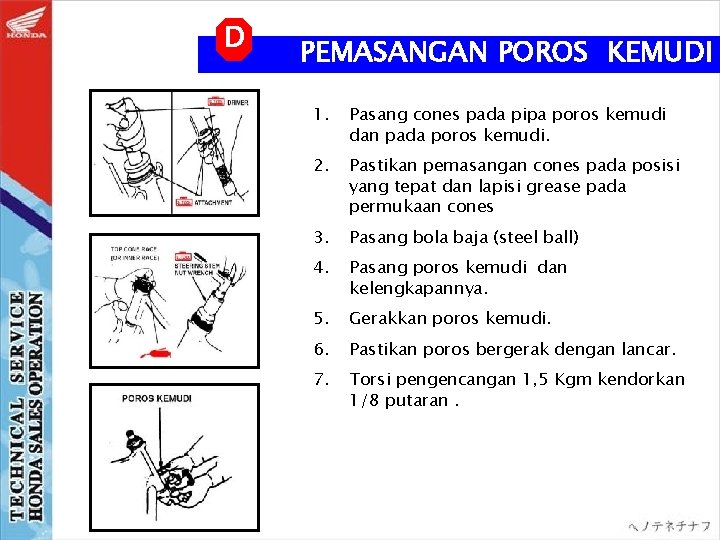 D PEMASANGAN POROS KEMUDI 1. Pasang cones pada pipa poros kemudi dan pada poros