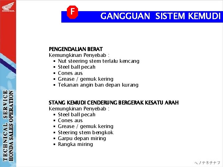 F GANGGUAN SISTEM KEMUDI PENGENDALIAN BERAT Kemungkinan Penyebab : § Nut steering stem terlalu