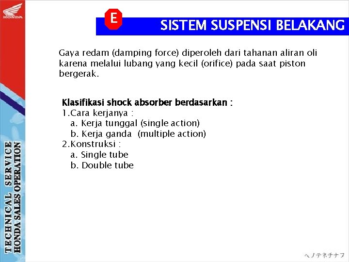 E SISTEM SUSPENSI BELAKANG Gaya redam (damping force) diperoleh dari tahanan aliran oli karena