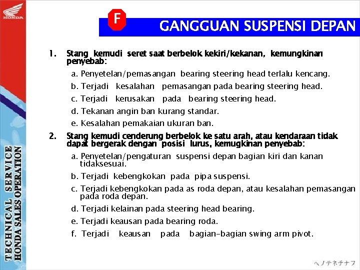 F 1. GANGGUAN SUSPENSI DEPAN Stang kemudi seret saat berbelok kekiri/kekanan, kemungkinan penyebab: a.