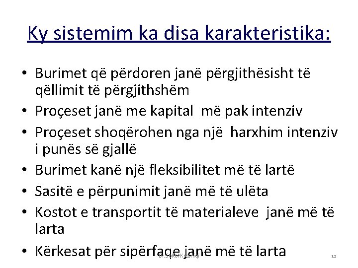 Ky sistemim ka disa karakteristika: • Burimet që përdoren janë përgjithësisht të qëllimit të