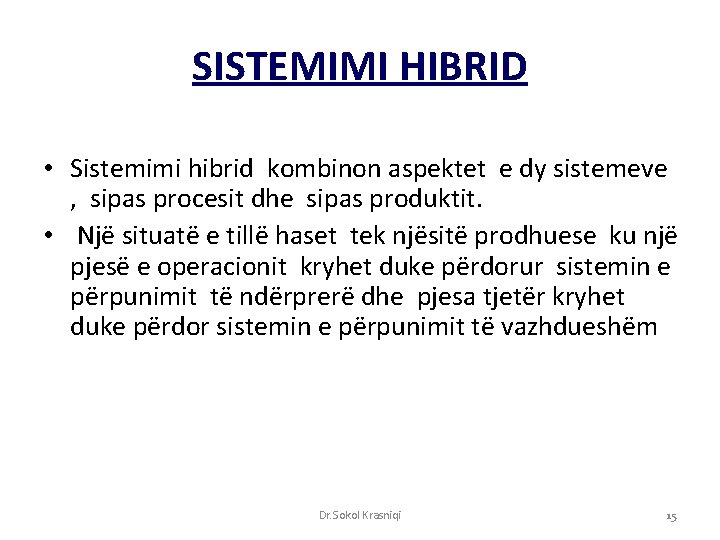 SISTEMIMI HIBRID • Sistemimi hibrid kombinon aspektet e dy sistemeve , sipas procesit dhe