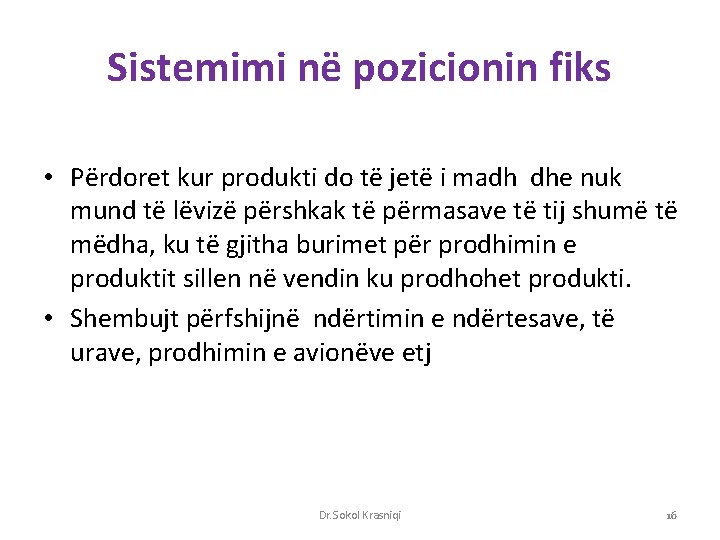 Sistemimi në pozicionin fiks • Përdoret kur produkti do të jetë i madh dhe