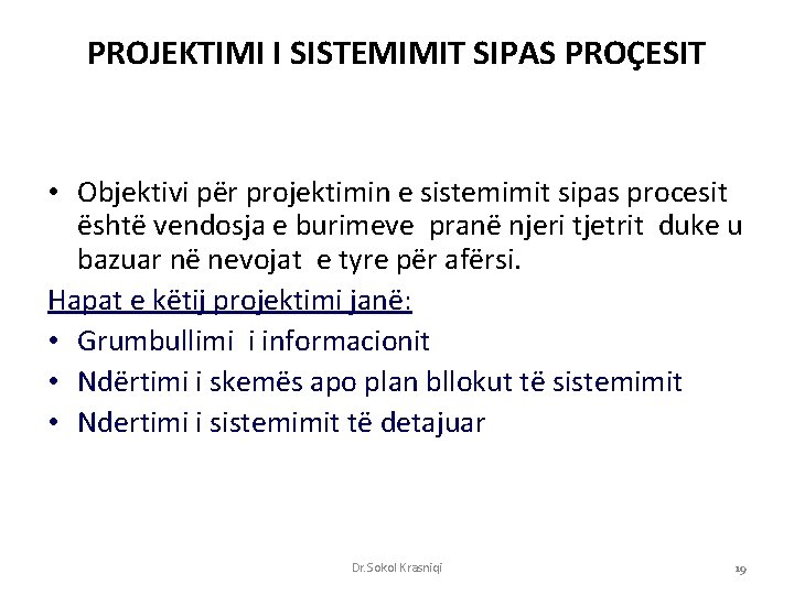 PROJEKTIMI I SISTEMIMIT SIPAS PROÇESIT • Objektivi për projektimin e sistemimit sipas procesit është