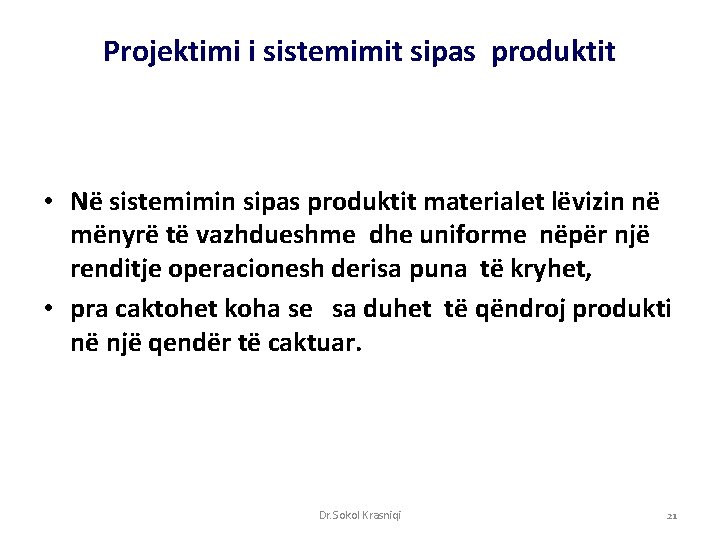 Projektimi i sistemimit sipas produktit • Në sistemimin sipas produktit materialet lëvizin në mënyrë