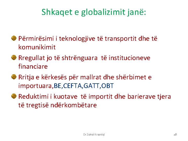 Shkaqet e globalizimit janë: Përmirësimi i teknologjive të transportit dhe të komunikimit Rregullat jo