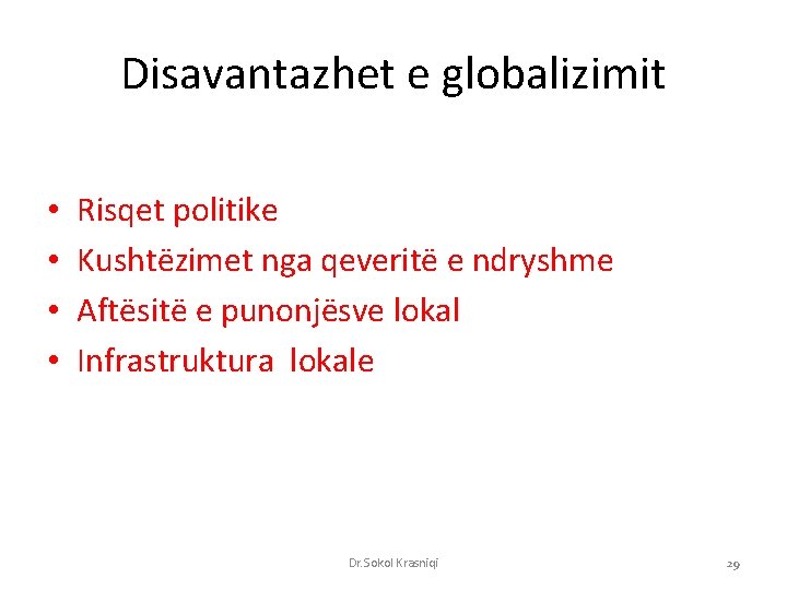 Disavantazhet e globalizimit • • Risqet politike Kushtëzimet nga qeveritë e ndryshme Aftësitë e