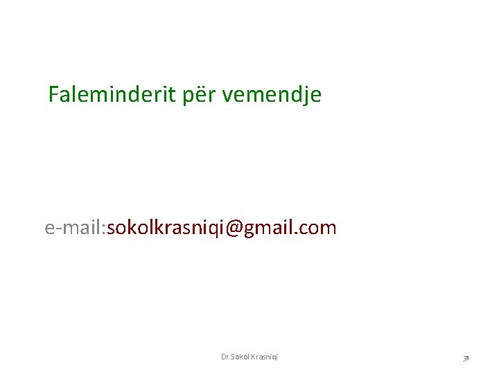 Faleminderit për vemendje e-mail: sokolkrasniqi@gmail. com Dr. Sokol Krasniqi 31 