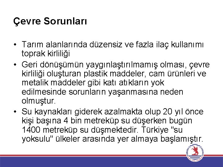 Çevre Sorunları • Tarım alanlarında düzensiz ve fazla ilaç kullanımı toprak kirliliği • Geri