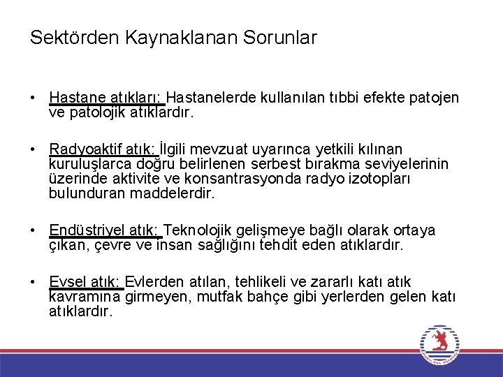 Sektörden Kaynaklanan Sorunlar • Hastane atıkları: Hastanelerde kullanılan tıbbi efekte patojen ve patolojik atıklardır.