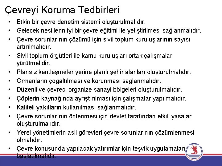 Çevreyi Koruma Tedbirleri • Etkin bir çevre denetim sistemi oluşturulmalıdır. • Gelecek nesillerin iyi