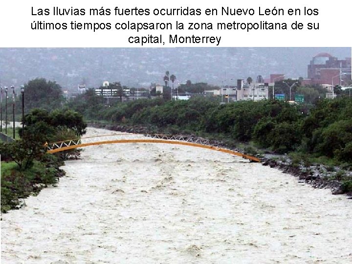 Las lluvias más fuertes ocurridas en Nuevo León en los últimos tiempos colapsaron la