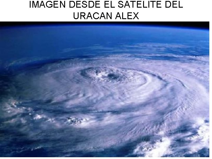 IMAGEN DESDE EL SATELITE DEL URACAN ALEX 