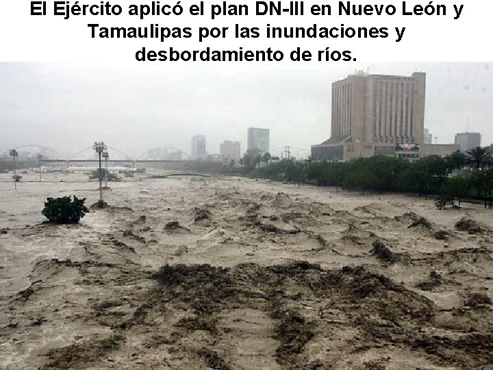 El Ejército aplicó el plan DN-III en Nuevo León y Tamaulipas por las inundaciones